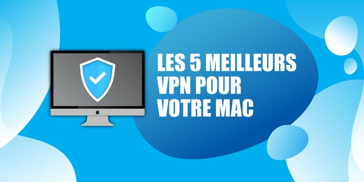 Immunité garantie avec le meilleur VPN pour Mac !