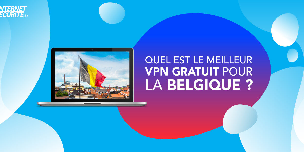 Un VPN belge gratuit et le meilleur !