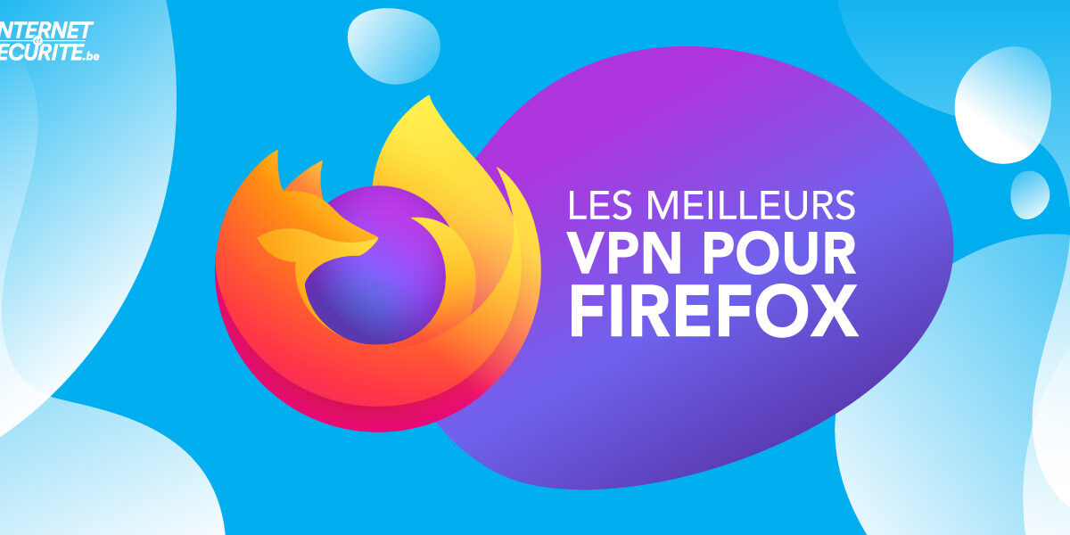 Voici les meilleurs VPN Firefox de 2022 !