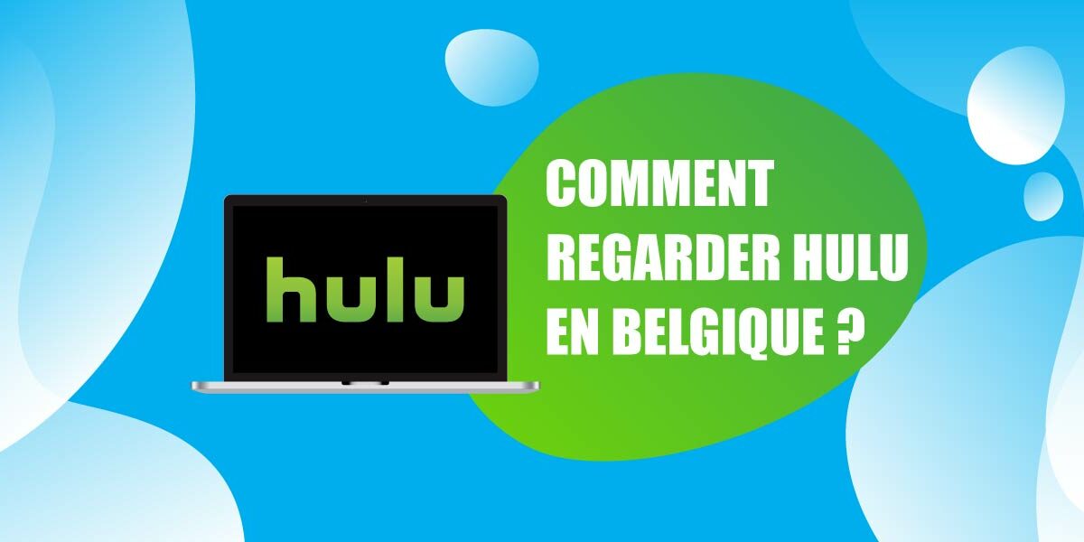 Vous regardez Hulu en Belgique ? Oui c’est possible!