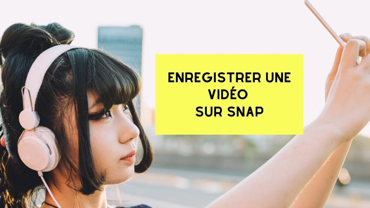 Astuce : Comment enregistrer une vidéo sur Snapchat ?