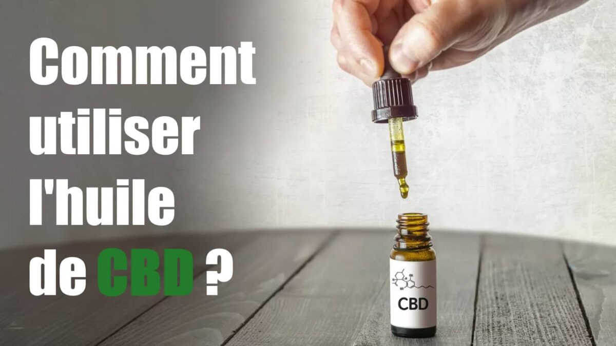 Comment utiliser l’huile de CBD ?Posologie et recommandations