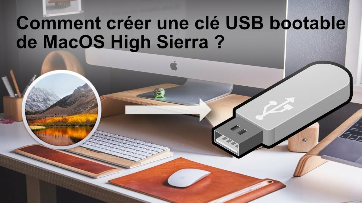 Comment créer une clé USB bootable de macOS High Sierra ?