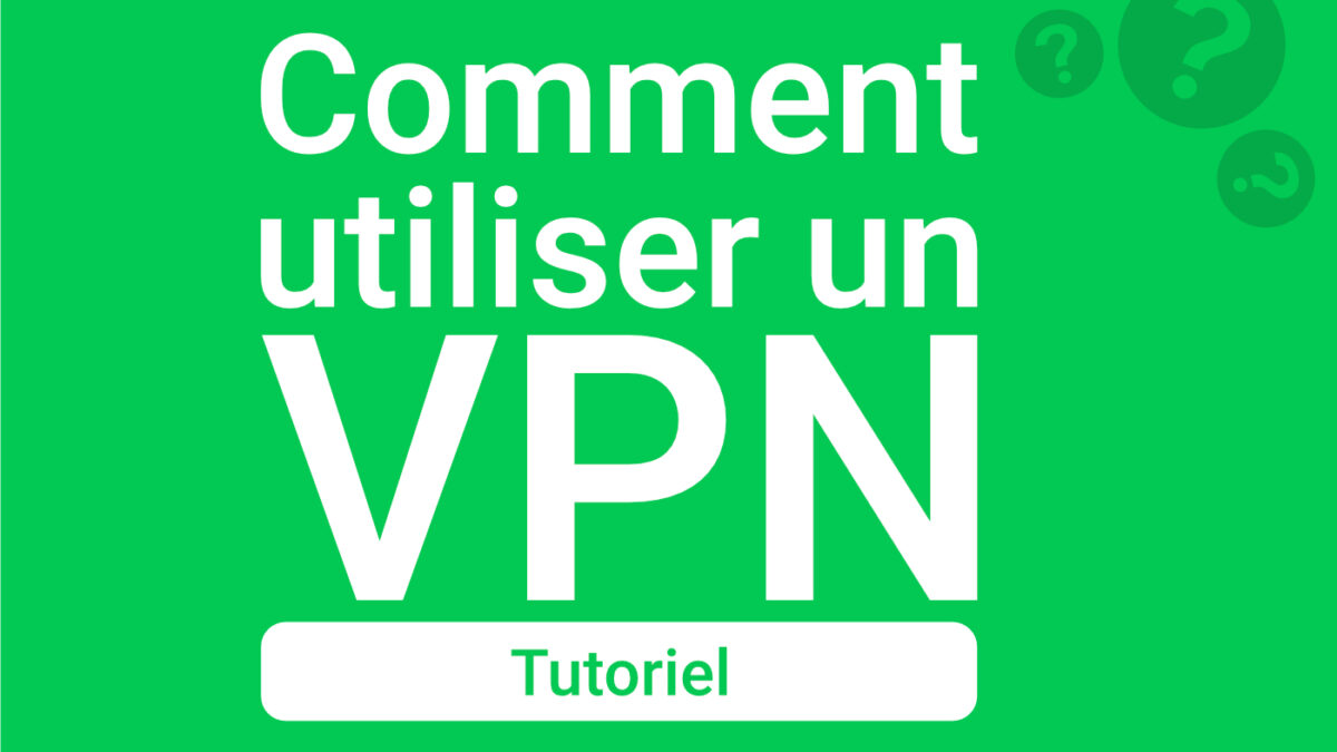 Comment faire fonctionner un VPN