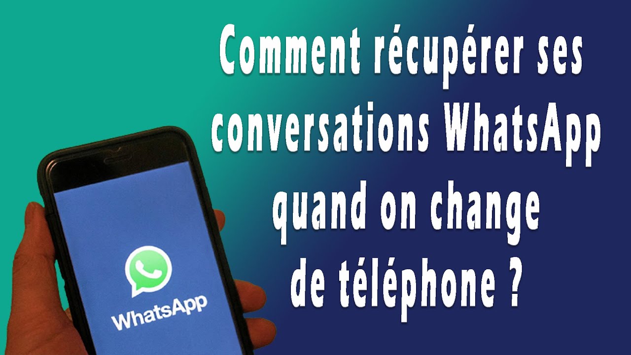 J'Ai Changé De Téléphone Comment Récupérer Mes Conversations Whatsapp