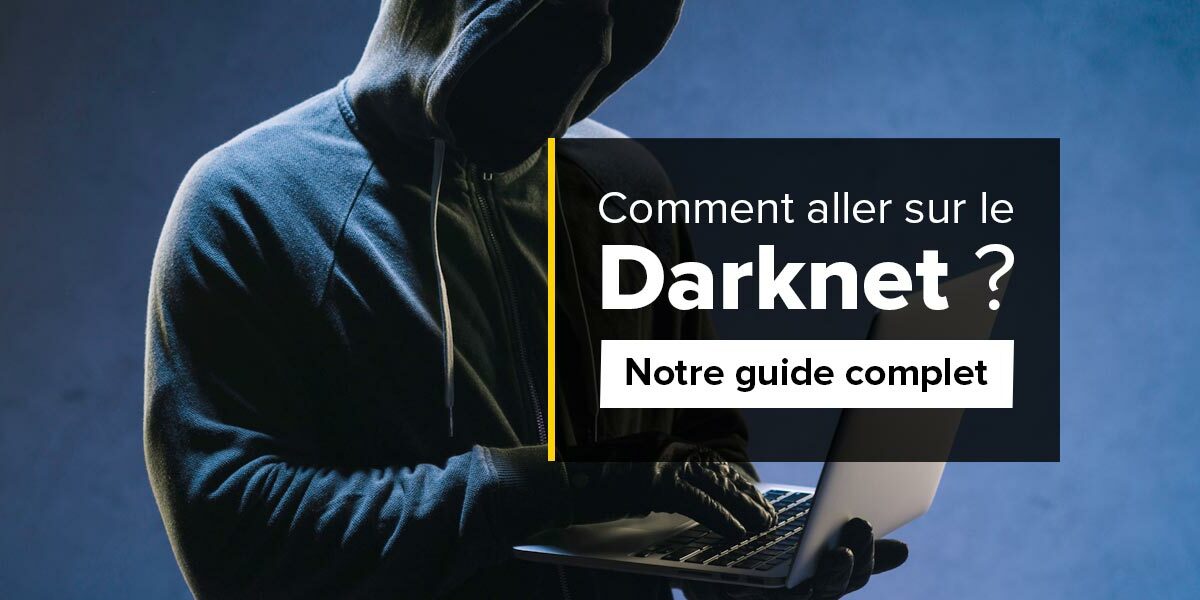 Est-ce dangereux d’aller sur le Darknet ?